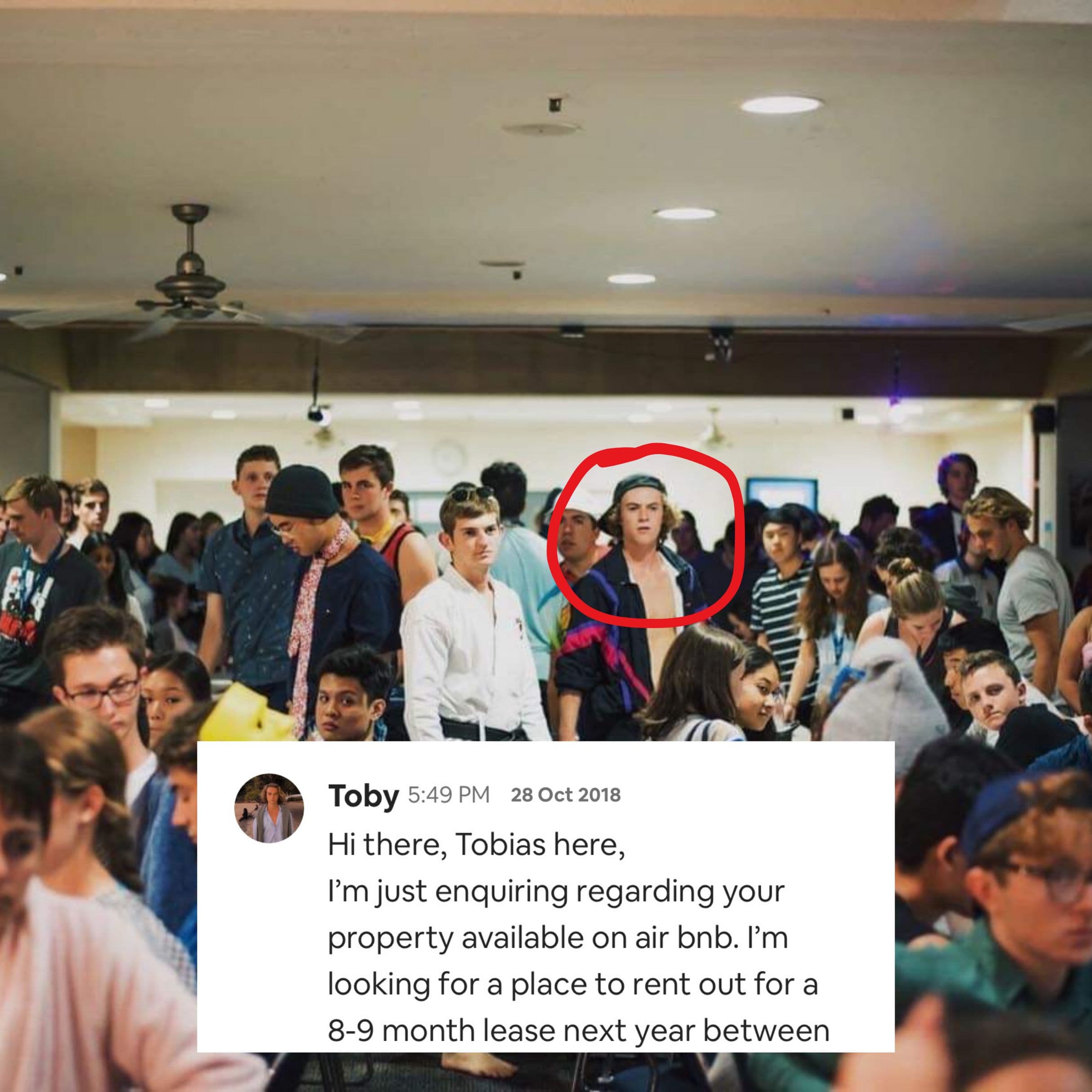 - It began in 1st year uni when my friends and I were 18. It was in this very dining room that we found out we’d lose over $100k on rent while away over summer…